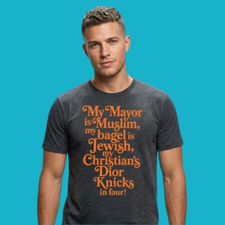 My Mayor Is Muslim Bagel Is Jewish Christians Knicks In Four Shirt