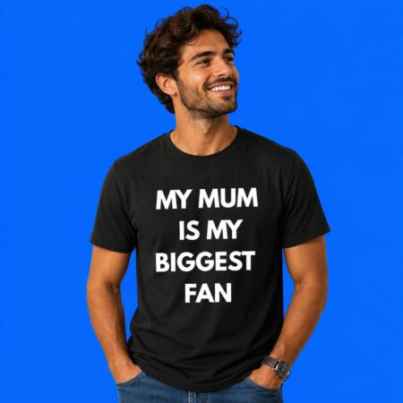 My Mum Is My Biggest Fan Family Quote Shirt