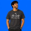 My Ol' Lady Will Kill You Funny Husband Shirt