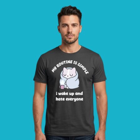 My Routine Is Simple I Wake Up And Hate Everyone Cat T-Shirt