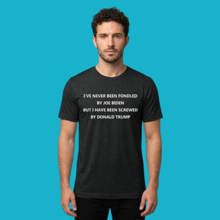 Never Fondled By Joe Biden Screwed By Donald Trump Shirt