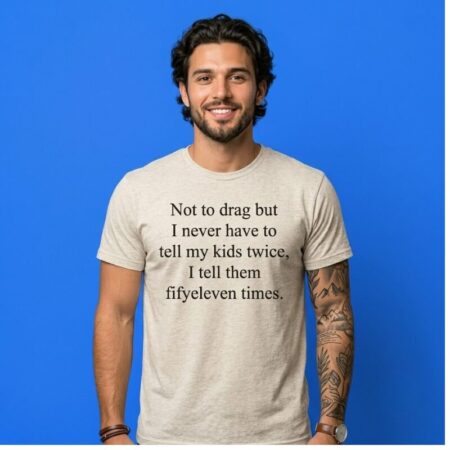Never Tell My Kids Twice Fifty Eleven Times Shirt
