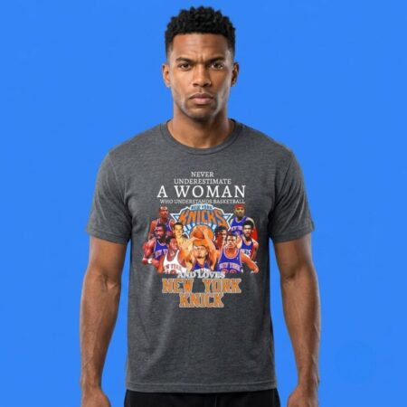 Never Underestimate A Woman Who Loves Knicks Shirt