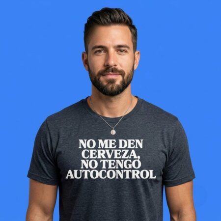 No Me Den Cerveza No Tengo Autocontrol T-Shirt