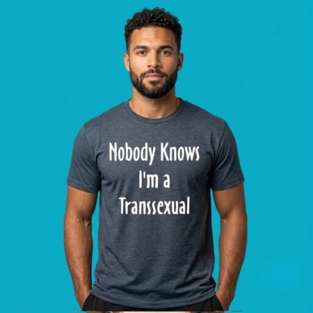 Nobody Knows I'm A Transsexual Transgender T-Shirt