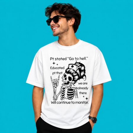 Nurse Skull Pt Stated Go To Hell Will Monitor Shirt