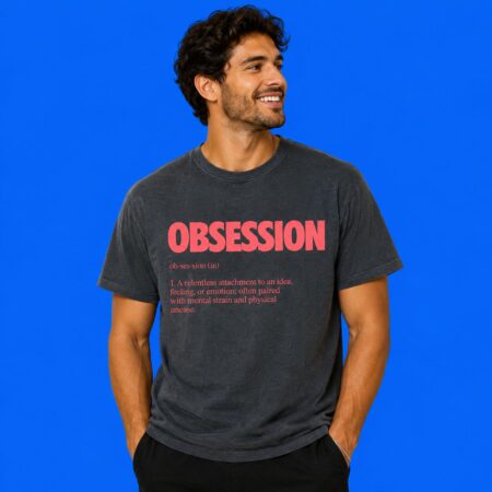 Obsession Definition A Relentless Attachment To An Idea Tee