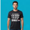 Of Course Im Right I Am Dutch DNA Tee