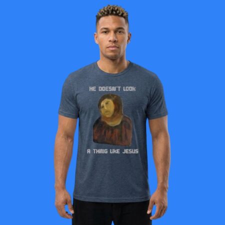 Official He Doesn't Look A Thing Like Jesus Shirt