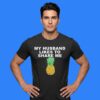 Pineapple My Husband Like To Share Me Swinger Lifestyle Shirt