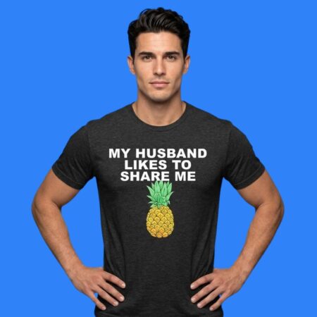 Pineapple My Husband Like To Share Me Swinger Lifestyle Shirt