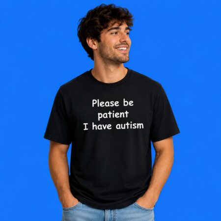 Please Be Patient I Have Autism Awareness Tee