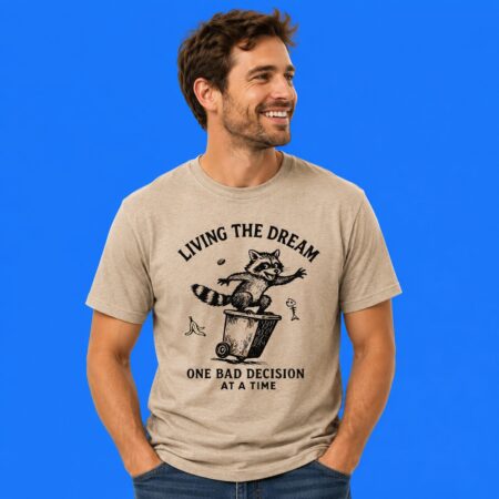 Raccoon Living The Dream One Bad Decision At A Time T-Shirt