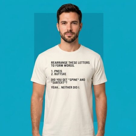 Rearrange These Letters To Form Words Adult Humor T-Shirt