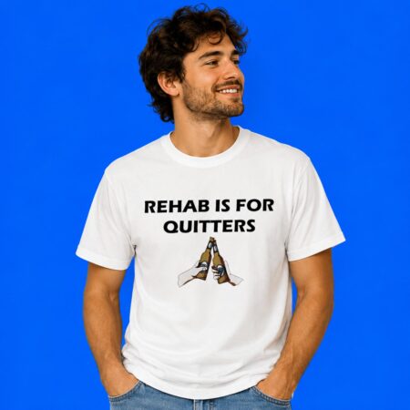 Rehab Is For Quitters Funny Beer Drinker Shirt