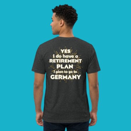 Retirement Plan Go To Germany Quote Tee