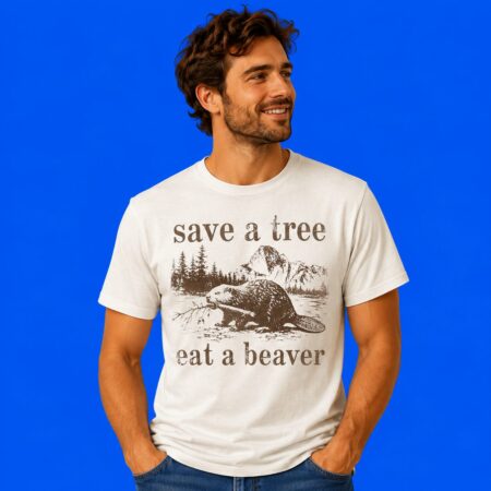 Save A Tree Eat A Beaver Outdoor Adventure Graphic Shirt