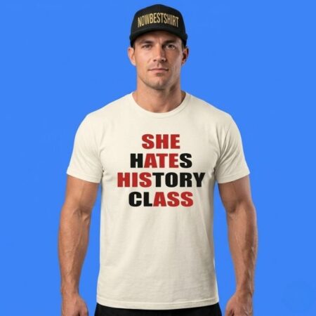 She Hates History Class Funny Student Shirt