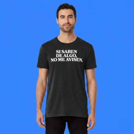 Si Saben De Algo No Me Avisen T-Shirt