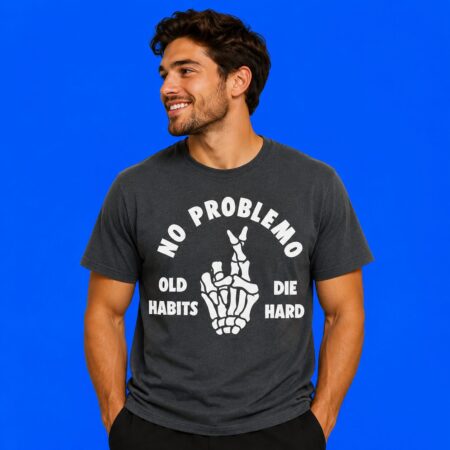 Skeletal Hand No Problemo Old Habits Die Hard Graphic Tee