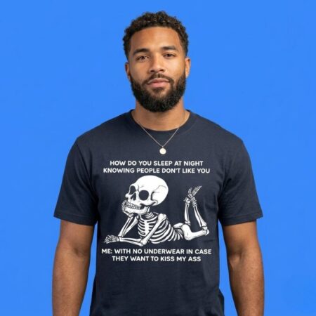 Skeleton How Do You Sleep Knowing People Don't Like You Shirt