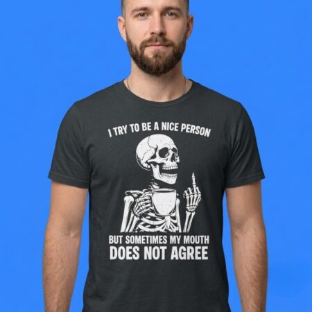 Skeleton I Try To Be A Nice Person But My Mouth Disagrees Tee