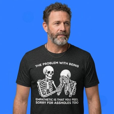 Skeleton Problem With Being Empathetic Feeling For Assholes