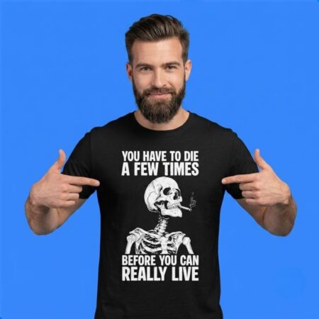 Skeleton Smoking Die Few Times Really Live Shirt