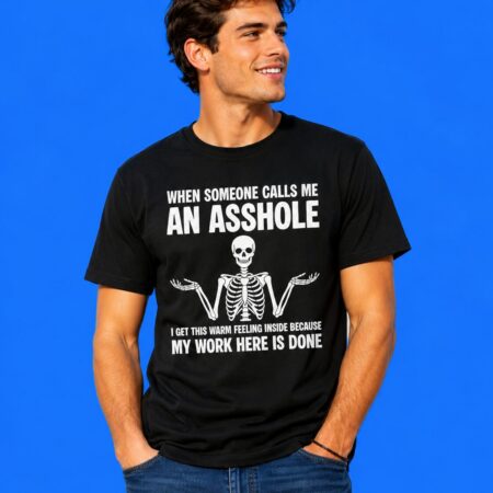 Skeleton when someone calls me an asshole tee
