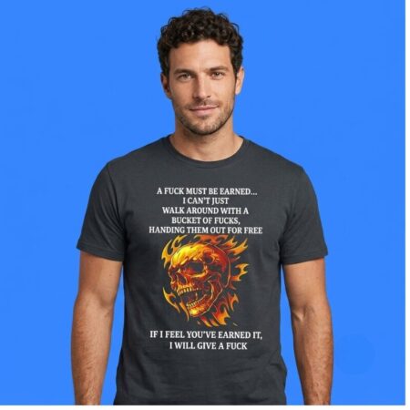 Skull A Fuck Must Be Earned Shirt