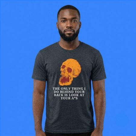 Skull Only Thing I Do Behind Your Back Shirt