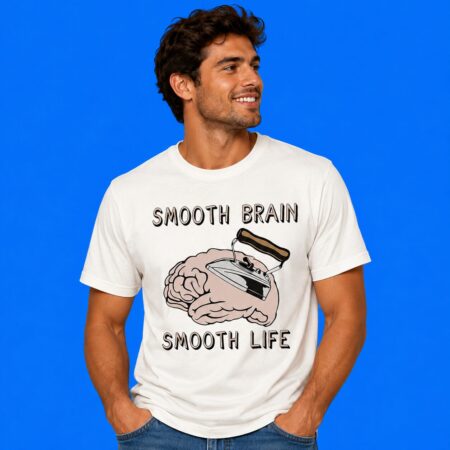Smooth Brain Smooth Life Funny Quote Shirt