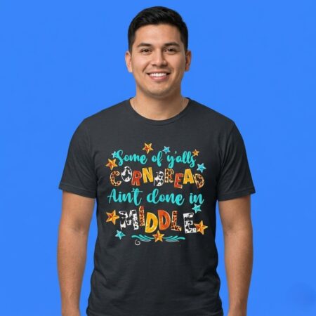 Some of Y'alls Cornbread Ain't Done In Middle Shirt