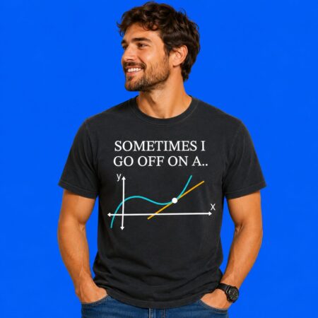 Sometimes I Go Off On A Tangent Shirt