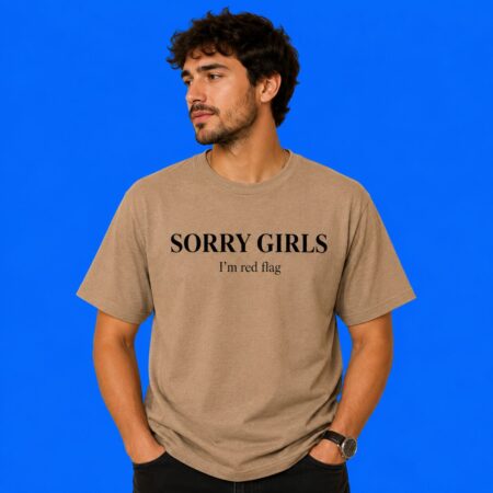 Sorry Girls I'm A Red Flag Shirt