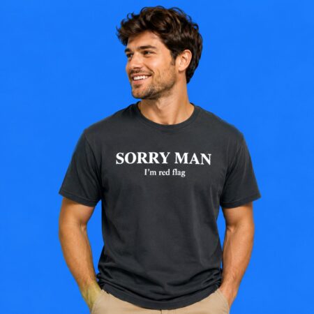 Sorry Man I'm A Red Flag Shirt