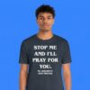 Stop Me and I'll Pray For You Christian Shirt