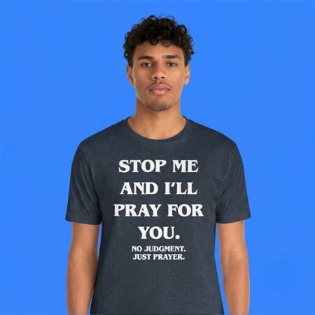 Stop Me and I'll Pray For You Christian Shirt