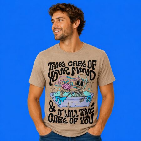 Take Care Of Your Mind And It Will Take Care Of You Tee