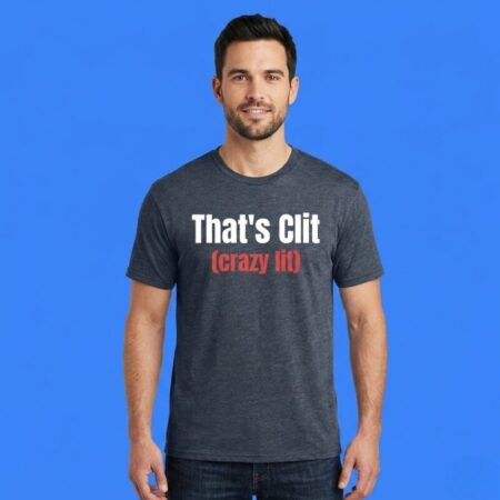 That's Clit Crazy Lit Shirt Bold Adult Humor Statement Graphic Apparel