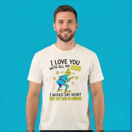 The Grinch I Love You With All My Ass Shirt