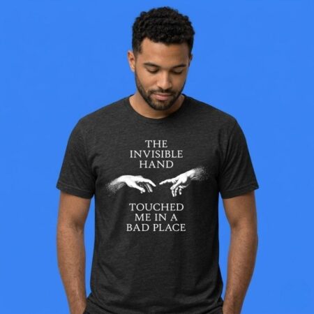 The Invisible Hand Touched Me In A Bad Place Shirt