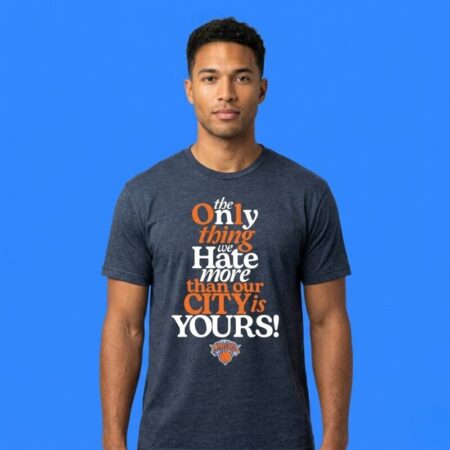 The Only Thing We Hate More Than Our City Is Yours Knicks