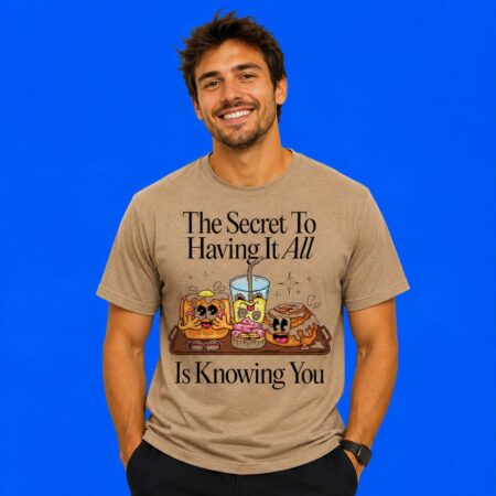 The Secret To Having It All Is Knowing You Graphic Tee