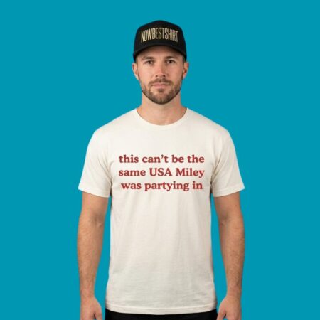 This Can't Be The Same USA Miley Was Partying In Shirt