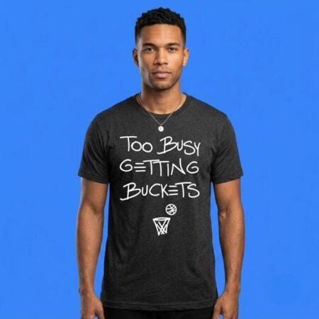 Too Busy Getting Buckets Basketball Player Passion Graphic Tee