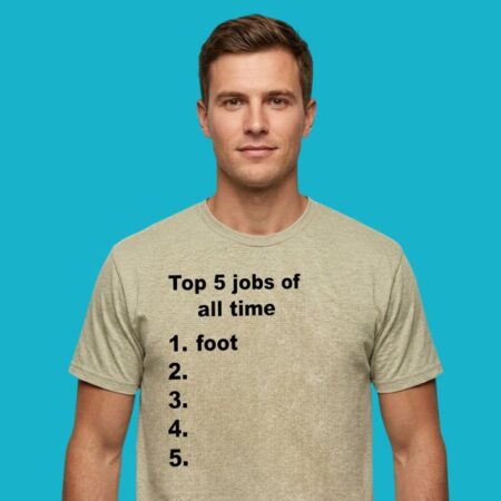 Top 5 Jobs Of All Time 1 Foot Typography Shirt