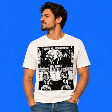 Trump and Netanyahu burn in hell fucking tee