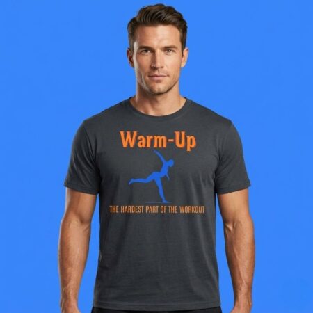 Warm Up The Hardest Part Of The Workout Fitness Tee