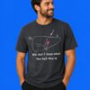 We Don’t Know What The Hell This Is Random Humor Graphic Tee